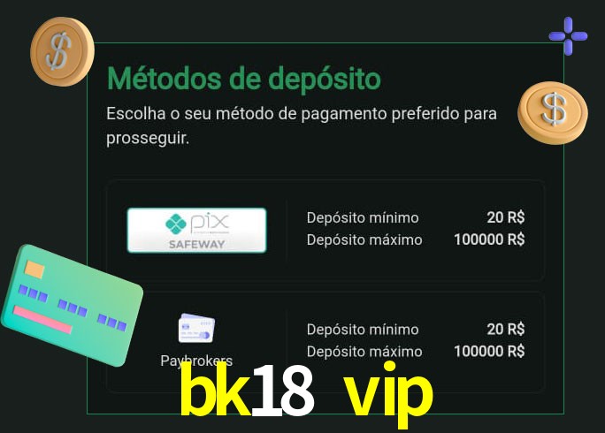 O cassino bk18 vip oferece uma grande variedade de métodos de pagamento